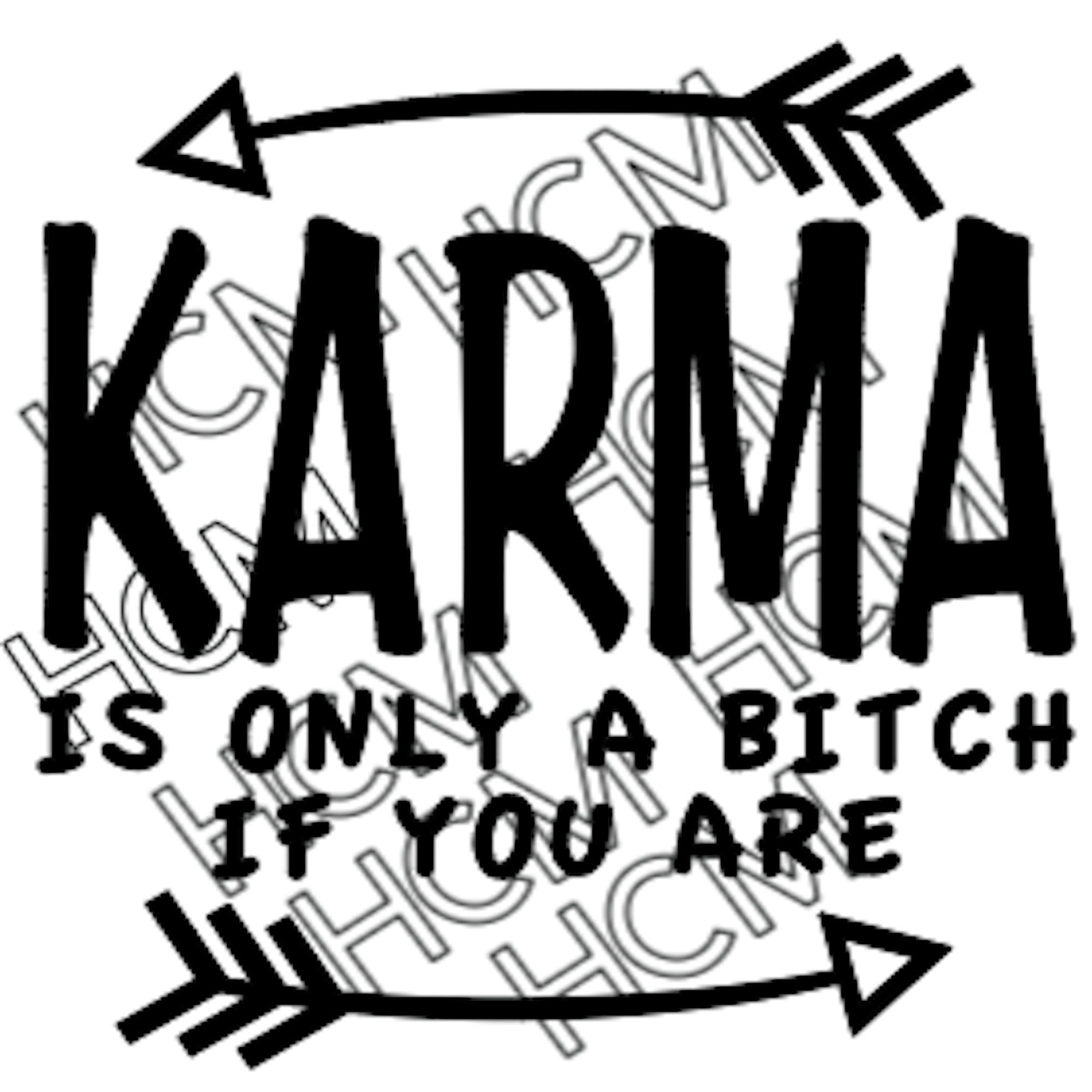 Karma is Only a Bitch of You Are - Etsy