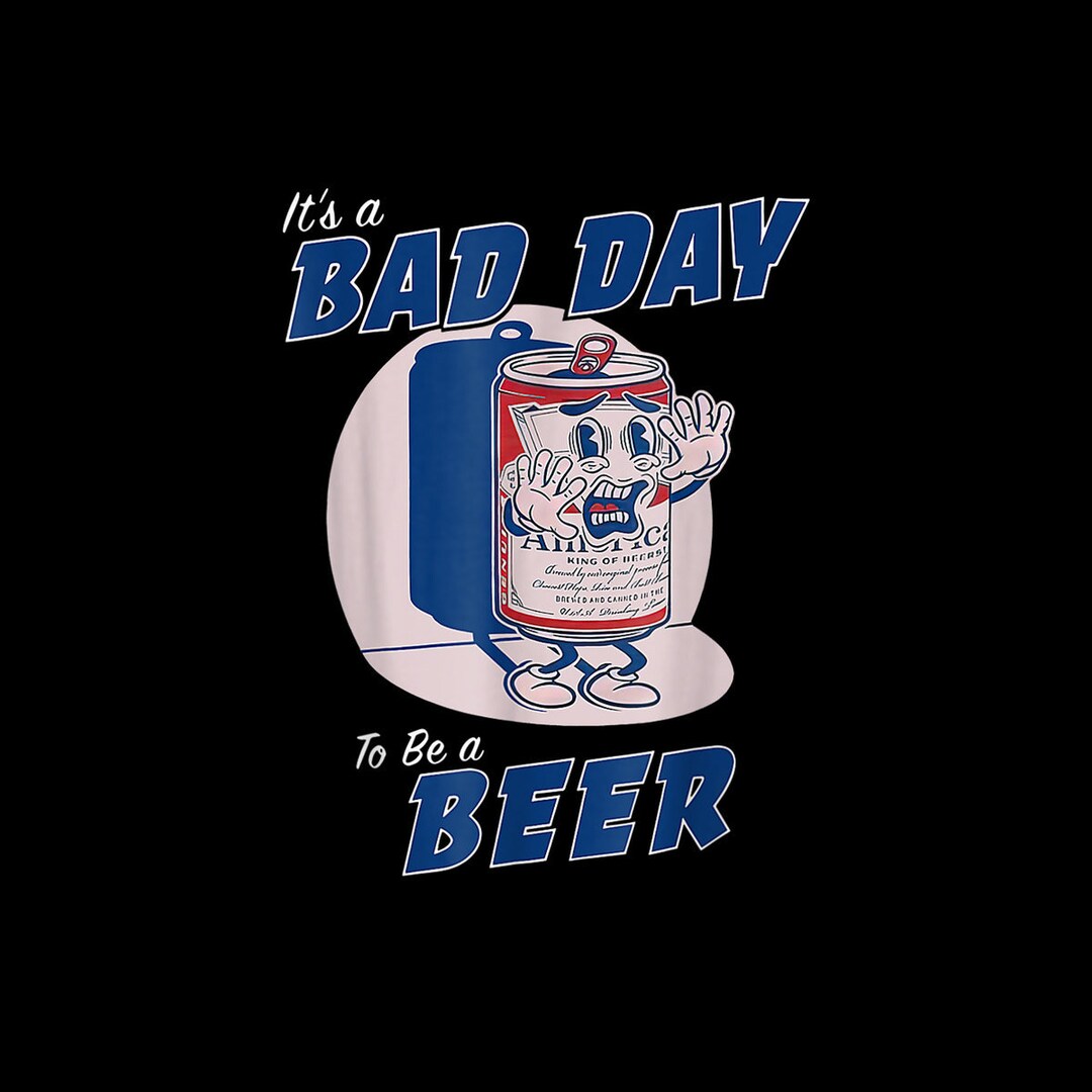 Its A Bad Day to Be A Beer Funny Drinking Beer Digital PNG Etsy