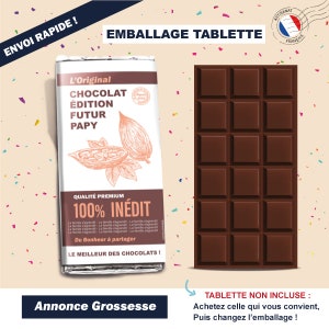 May include: A brown chocolate bar wrapper with the text "L'Original Chocolat Edition Futur Papy Qualit&eacute; Premium 100% In&eacute;dit Du Bonheur &agrave; partager Le Meilleur des Chocolats!" and a drawing of cocoa beans. The wrapper is next to a brown chocolate bar with 12 squares. The text "Annonce Grossesse" is at the bottom of the image. The text "TABLETTE NON INCLUSE: Achetez celle qui vous convient, Puis changez l'emballage!" is at the bottom right of the image.