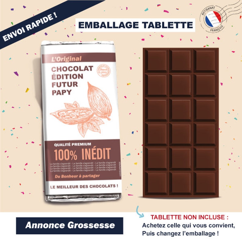 May include: A brown chocolate bar wrapper with the text "L'Original Chocolat Edition Futur Papy Qualit&eacute; Premium 100% In&eacute;dit Du Bonheur &agrave; partager Le Meilleur des Chocolats!" and a drawing of cocoa beans. The wrapper is next to a brown chocolate bar with 12 squares. The text "Annonce Grossesse" is at the bottom of the image. The text "TABLETTE NON INCLUSE: Achetez celle qui vous convient, Puis changez l'emballage!" is at the bottom right of the image.
