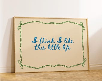 I Think I Like This Little Life, Above Bed Bedroom Art Print, Horizontal Wall Art, Bow Art Poster, Home Decor, Trendy, Nostalgic Art Prints