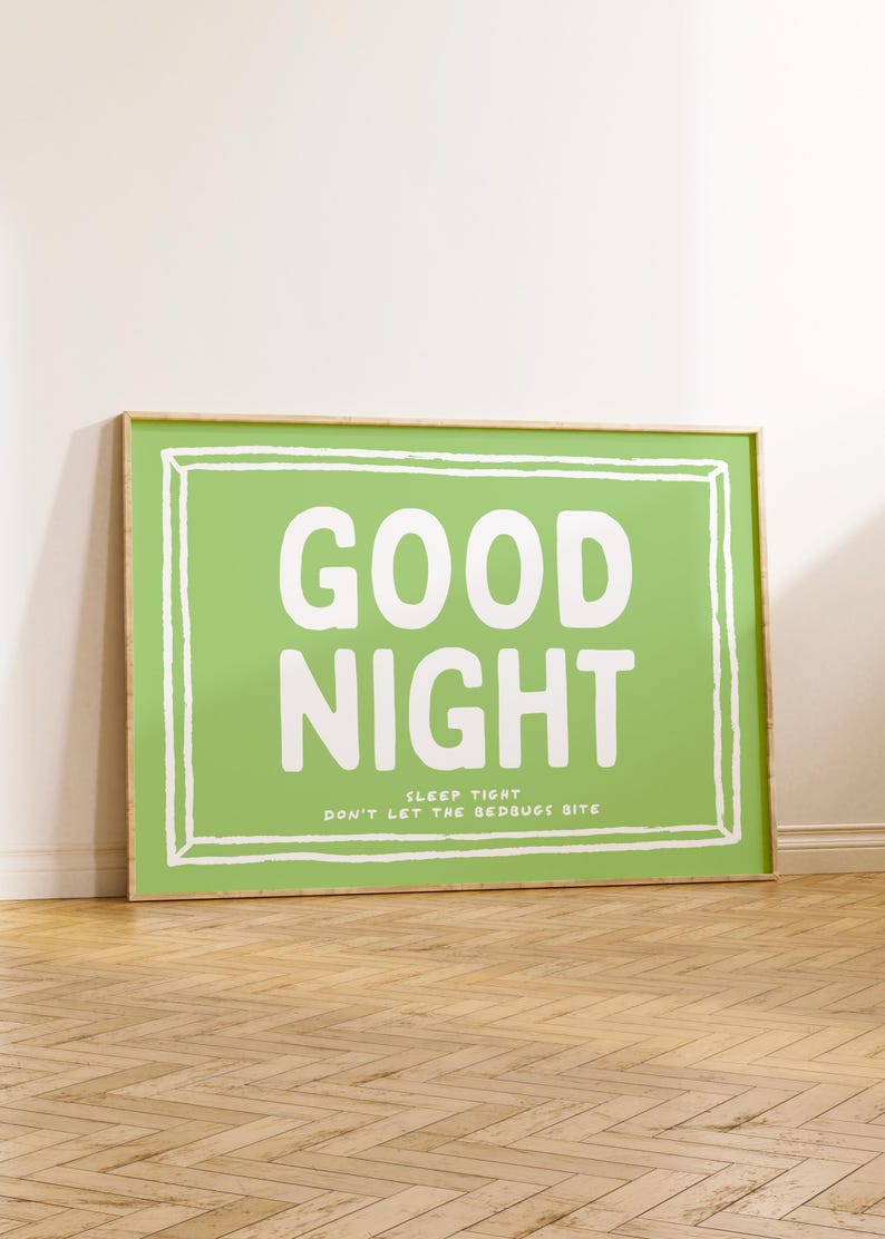 May include: A framed green poster with white text that reads "GOOD NIGHT SLEEP TIGHT DON'T LET THE BEDBUGS BITE".