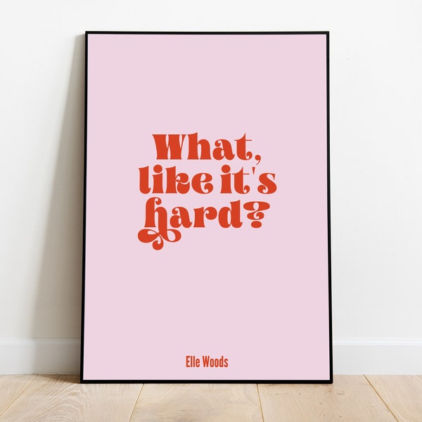 What Like It's Hard, Legally Blonde Quote, Elle Woods, Film Movie, 90s pink print, A3, A4, A5, Alt room decor, Gift, Feminist, Empower Women