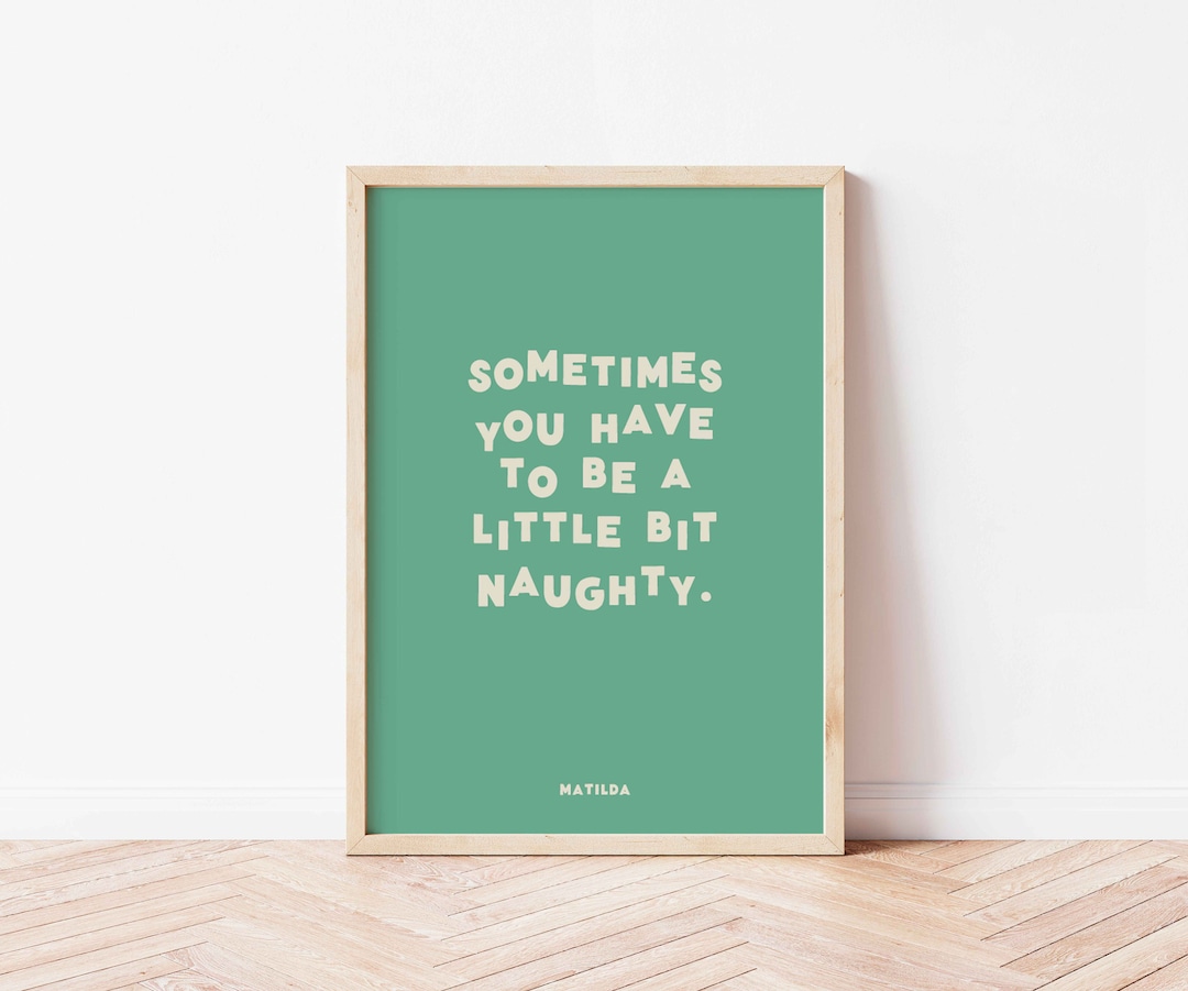 Sometimes You Have to Be Little Bit Naughty, Colourful Matilda Print ...
