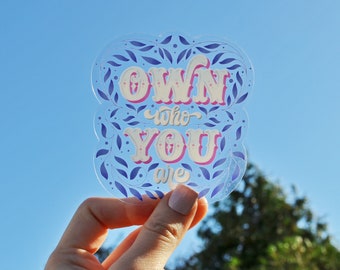 Own Who You Are Clear Sticker | Lettering Art Sticker | Decal | Laptop Sticker | Unique Sticker | Motivational Quote