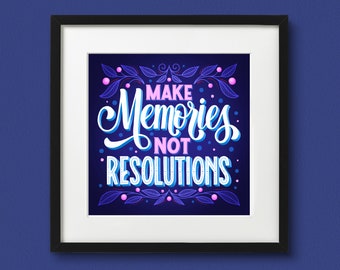 Make Memories Not Resolutions Art Print | Motivational Quote | Inspirational Print | Lettering Art | Unframed