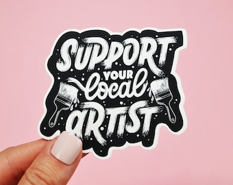 Support Your Local Artist Matte Sticker | Vinyl Sticker | Decal | Laptop Sticker