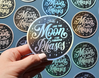 Just like the Moon I Go Through Phases Holographic Matte sticker | Lettering Art Sticker | Decal | Unique Sticker | Empowering Quote