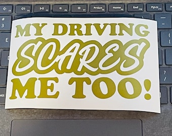 My Driving Scares Me Too! Decal