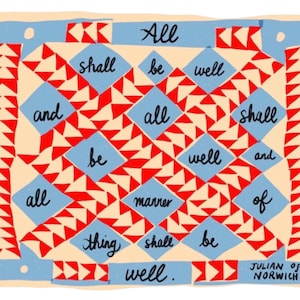 May include: A colorful illustration of a quilt with the words "All shall be well" and other phrases. The quilt design features red and white triangles, blue diamonds, and a light beige background. The artist's name is in the bottom right corner.