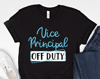 Vice Principal Off Duty Shirt / Summer Break / End of School Year, Vacation, Retirement Saying / Vice Principal Gift