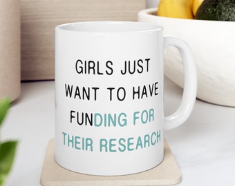 Women in STEM Mug: Girls Just Want Funding - Science Gift