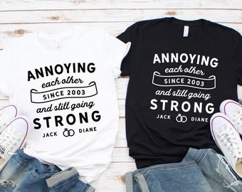 Anniversary Gift / CUSTOM Year Names Annoying Each Other Since / Shirts for Couples Wedding Anniversary / Celebrate 10th 25th 30th 40th 50th