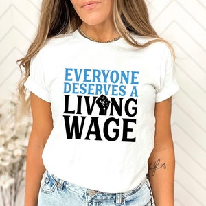 Living Wage Shirt / Labor Union Support Workers Rights / Everyone Deserves a Living Wage Saying / Contract Negotiations Hoodie