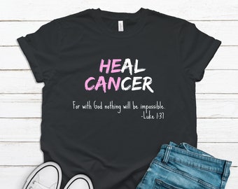 He Can Heal Cancer Luke 1:37 Shirt  / Bible Verse Quote / Support Breast Cancer Survivors, Fighters / Pink Graphic