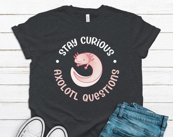 Axolotl Shirt: Stay Curious Amphibian Design