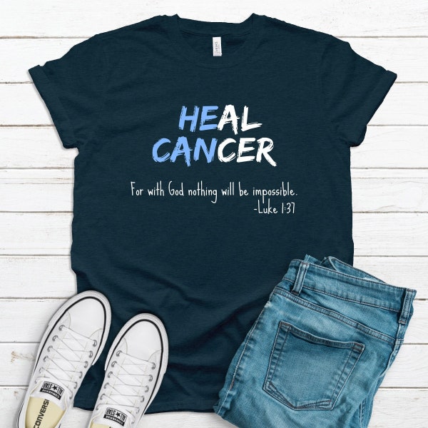 HE CAN Heal Cancer - Luke 1:37 - For with God Nothing Will Be Impossible Shirt / Blue Cancer Ribbon Hoodie / Cancer Survivor Tank Top