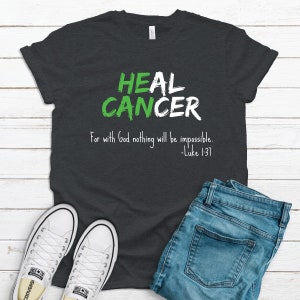 HE CAN Heal Cancer Luke 1:37 Bible Verse Shirt Shirt / Tank Top / Hoodie / Survivor & Patient Support Gift Idea / Green Liver Cancer Support