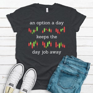 Stock Market Shirt / Options Trader Hoodie / Stock Market Investing Tank Top / Funny Day Trading / Option a Day Keeps the Day Job Away