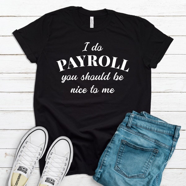 I Do Payroll You Should Be Nice to Me Shirt / HR Manager Hoodie / Funny Human Resources / HR Employee Gift / Office Manager