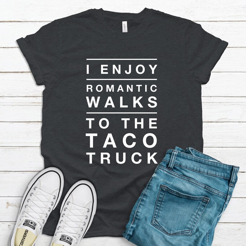 Dark grey heather graphic t-shirt that says I Enjoy Romantic Walks to the Taco Truck.