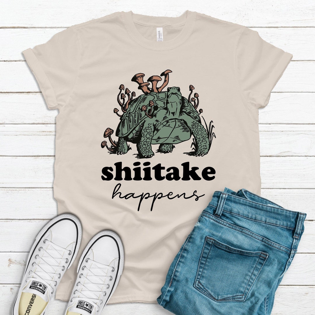 Mushroom Shirt / Shiitake Happens Saying / Cottagecore Aesthetic / Cottage Core Art / Funny