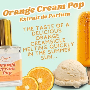 May include: A perfume bottle with a gold cap and the words "Orange Cream Pop" on the label. The image includes an orange creamsicle, orange slices, and a scoop of vanilla ice cream. Text reads "The taste of a delicious orange creamsicle melting quickly in the summer sun..."