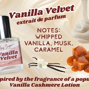 May include: A perfume bottle labeled "Vanilla Velvet extrait de parfum" with a silver cap. The label lists notes of whipped vanilla, musk, and caramel. The image includes vanilla beans, caramel, and whipped cream.