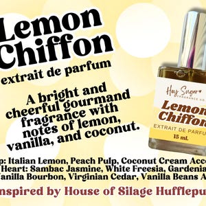 May include: A 15 ml bottle of Lemon Chiffon perfume by Hey Sugar Fragrance Co. The bottle is clear glass with a gold cap and a yellow label. The label has the text "Lemon Chiffon" and "Extrait de Parfum". The text "Inspired by House of Silage Hufflepuff" is at the bottom of the image.