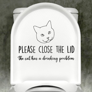 Cat Please Close The Lid, The Cat Has A Drinking Problem Toilet Decal, Gift for Cat Lover, Funny Decal