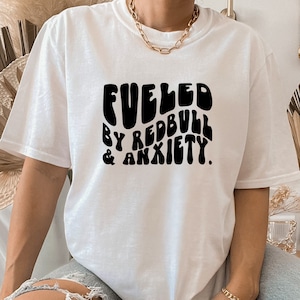 Fueled By Redbull & Anxiety Shirt, Fueled By Redbull Shirt, Trendy Anxiety Shirt, Energy Drink Lover, Gift for Her, Unisex Redbull Shirt