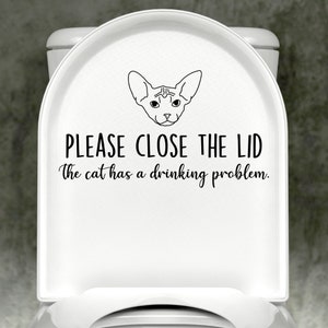 Sphynx Please Close The Lid The Cat Has A Drinking Problem Toilet Decal, Toilet Decal, Gift for Cat Lover, Funny Bathroom Decal, Cat Decal