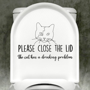 Cat Please Close The Lid, The Cat Has A Drinking Problem Toilet Decal, Gift for Cat Lover, Funny Decal
