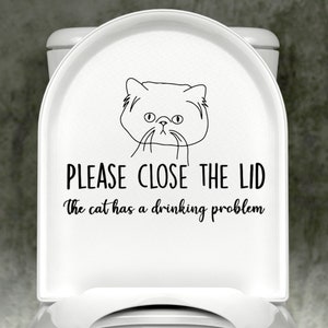 Persian Cat Please Close The Lid, The Cat Has A Drinking Problem Toilet Decal, Gift for Cat Lover, Funny Decal, Snarky Bathroom Sticker