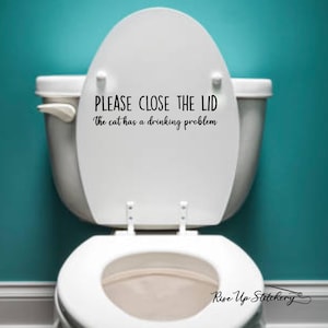 Please Close The Lid Cat Has A Drinking Problem Toilet Decal, Gift for Lovers, Funny Decal, Toilet Lid Sticker, Toilet Lid Decal, Funny Cat