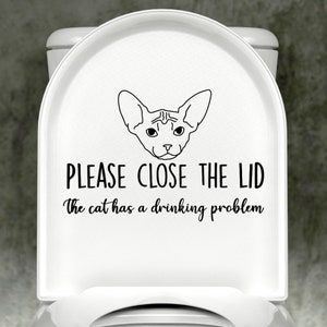 Sphynx Please Close The Lid, The Cat Has A Drinking Problem Toilet Decal, Gift for Cat Lover, Funny Decal