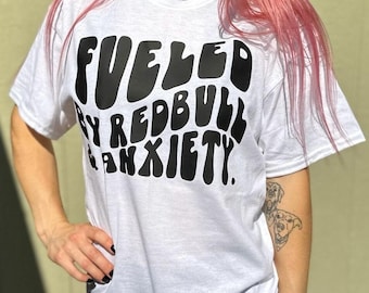 Fueled By Redbull & Anxiety Shirt, Fueled By Redbull Shirt, Trendy Anxiety Shirt, Energy Drink Lover, Gift for Her, Unisex Redbull Shirt