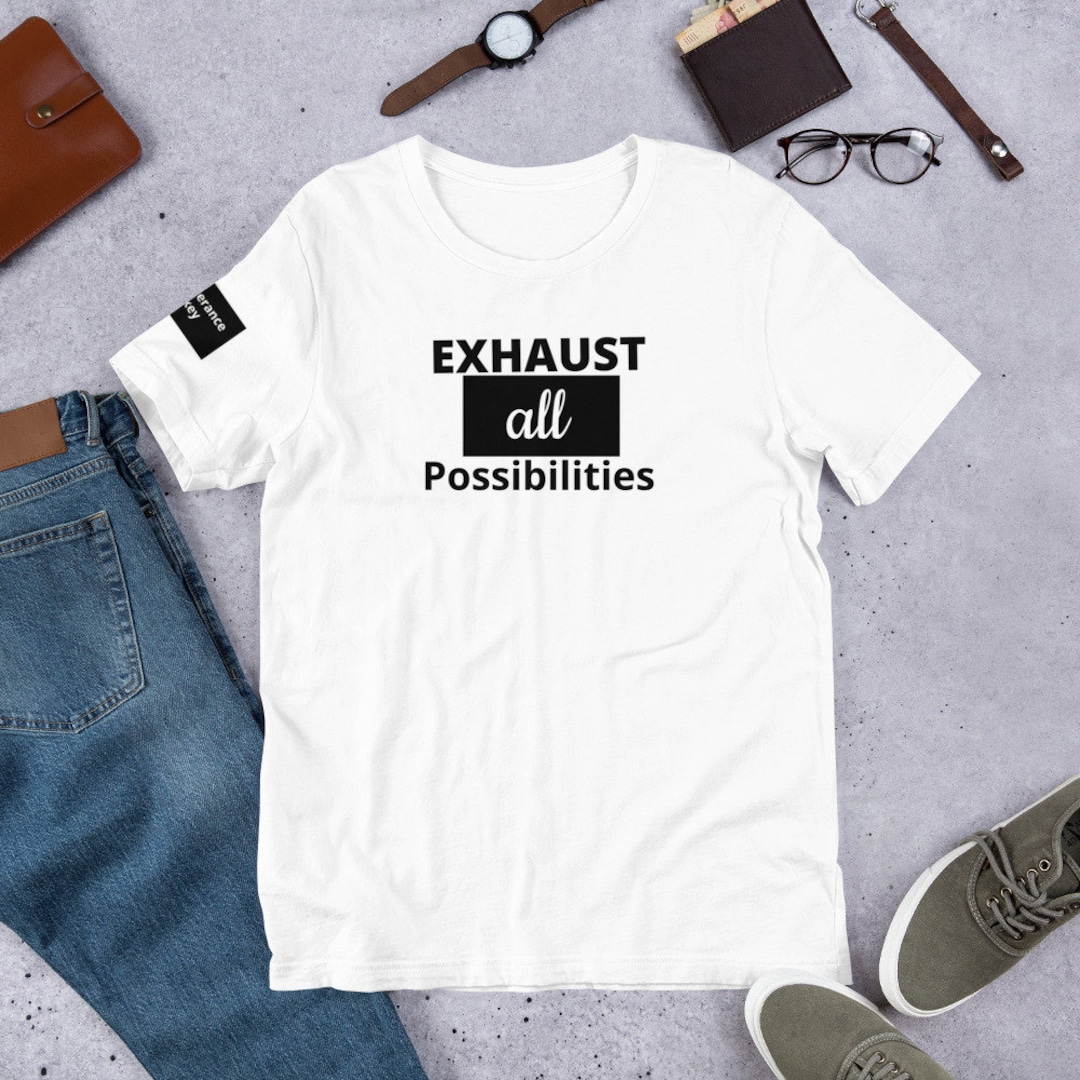 Exhaust All Possibilities Shortsleeve Unisex White Tshirt Etsy