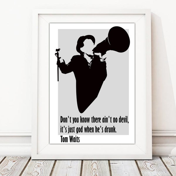 Don't you know there ain't no devil, it's just god when he's drunk. Tom Waits , poster Quotes