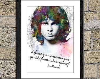 A friend is someone who gives  you total freedom to be yourself." - Jim Morrison - The Doors - Poster inspired by music