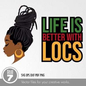 Black Woman svg - Life is better with locs svg - svg cutting file + eps dxf pdf png + silhouette file