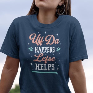 Uff Da Happens Lefse Helps T-Shirt: Norwegian Humor Unisex Tee