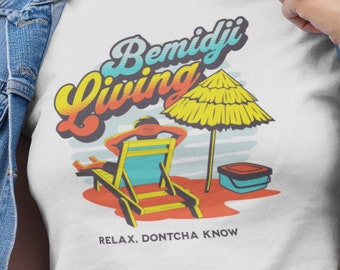 Bemidji Living Relax Dontcha Know Funny Bemidji Shirt Beach Lounging Minnesota Lake Bemidji Graphic Shirt Unisex T-Shirt