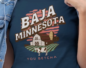 Baja Minnesota Shirt Funny Midwest Farming Barn Minnesota Gift State of Minnesota Funny You Betcha Cow Unisex T-Shirt