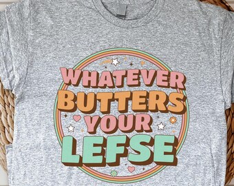 Whatever Butters Your Lefse Funny Lefse Gifts Mens Womens Short-Sleeve Unisex T-Shirt