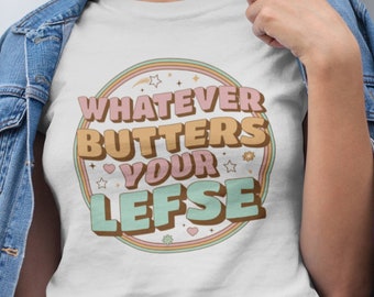 Whatever Butters Your Lefse Funny Lefse Gifts Mens Womens Short-Sleeve Unisex T-Shirt