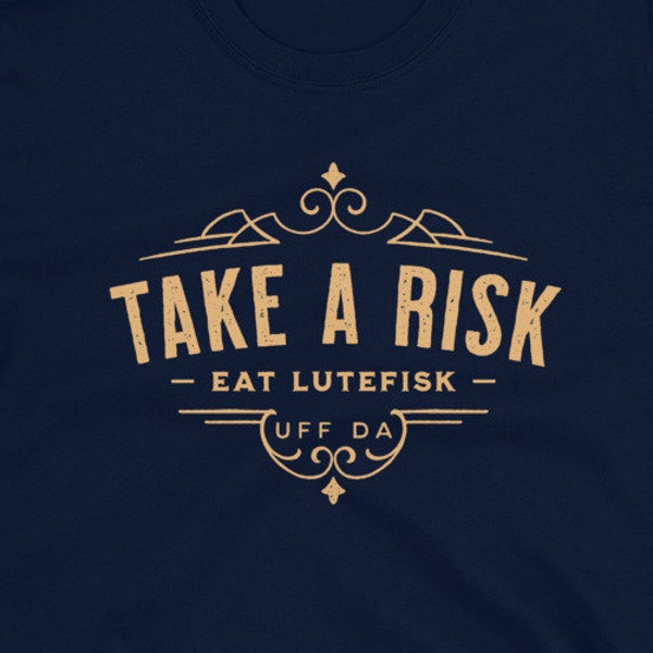 Lutefisk - Take A Risk Eat Lutefisk Funny Norwegian Shirt | Mens Womens Short-Sleeve Unisex T-Shirt