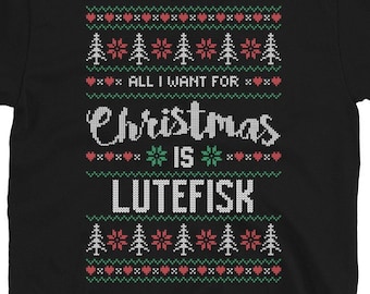 All I Want for Christmas Is Lutefisk Unisex T-Shirt