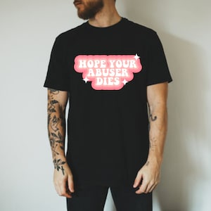 Hope Your Abuser Dies T-Shirt
