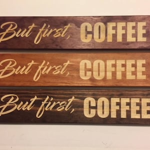 But first Coffee Wood Sign...available in multiple stains